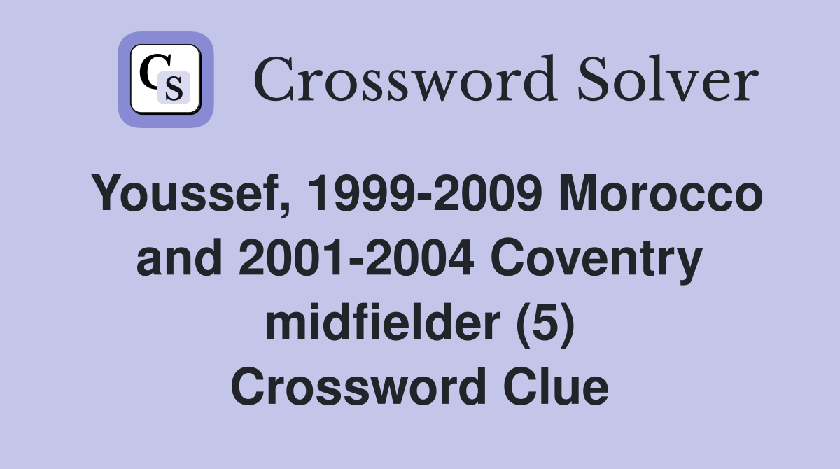 Youssef, 1999-2009 Morocco and 2001-2004 Coventry midfielder (5) Crossword Clue
