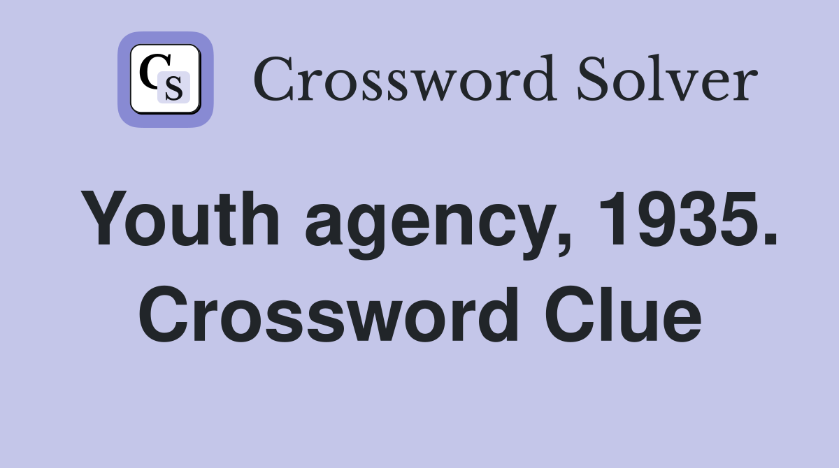 Youth agency, 1935. Crossword Clue