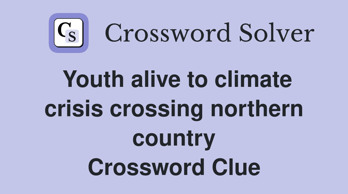 Youth alive to climate crisis crossing northern country Crossword Clue