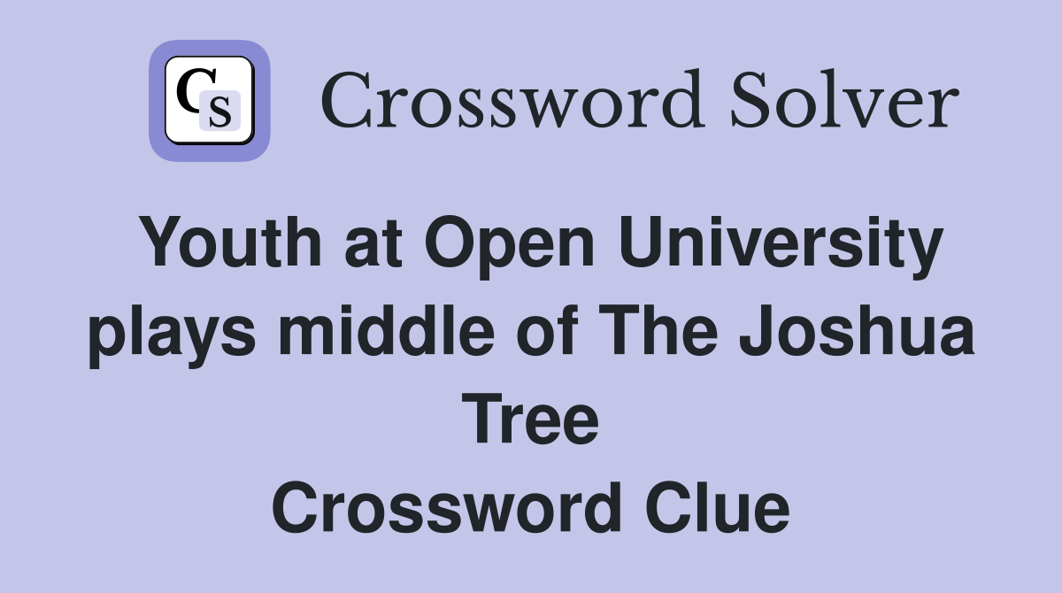Youth at Open University plays middle of The Joshua Tree Crossword Clue