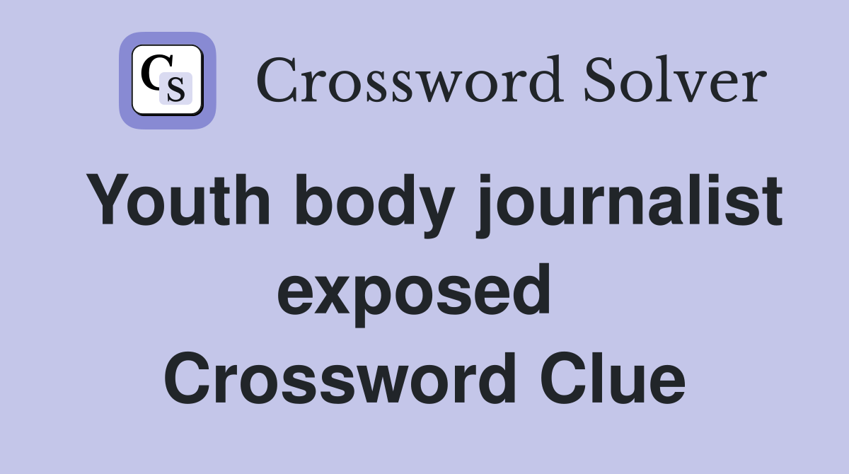 Youth body journalist exposed  Crossword Clue