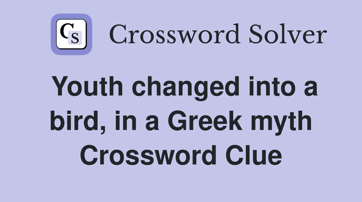 Youth changed into a bird, in a Greek myth Crossword Clue