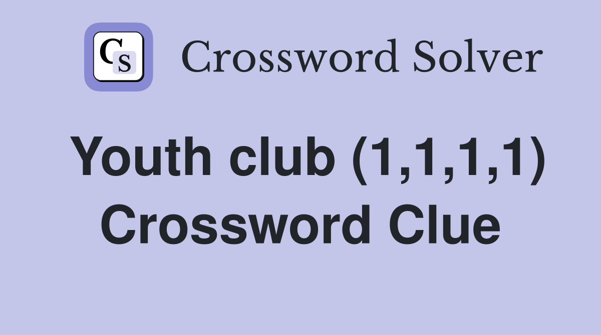 Youth club (1,1,1,1) Crossword Clue