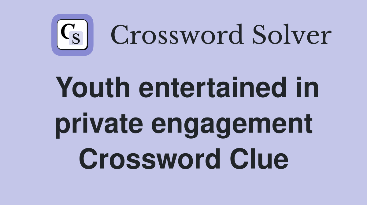 Youth entertained in private engagement Crossword Clue