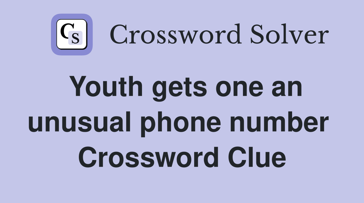Youth gets one an unusual phone number  Crossword Clue