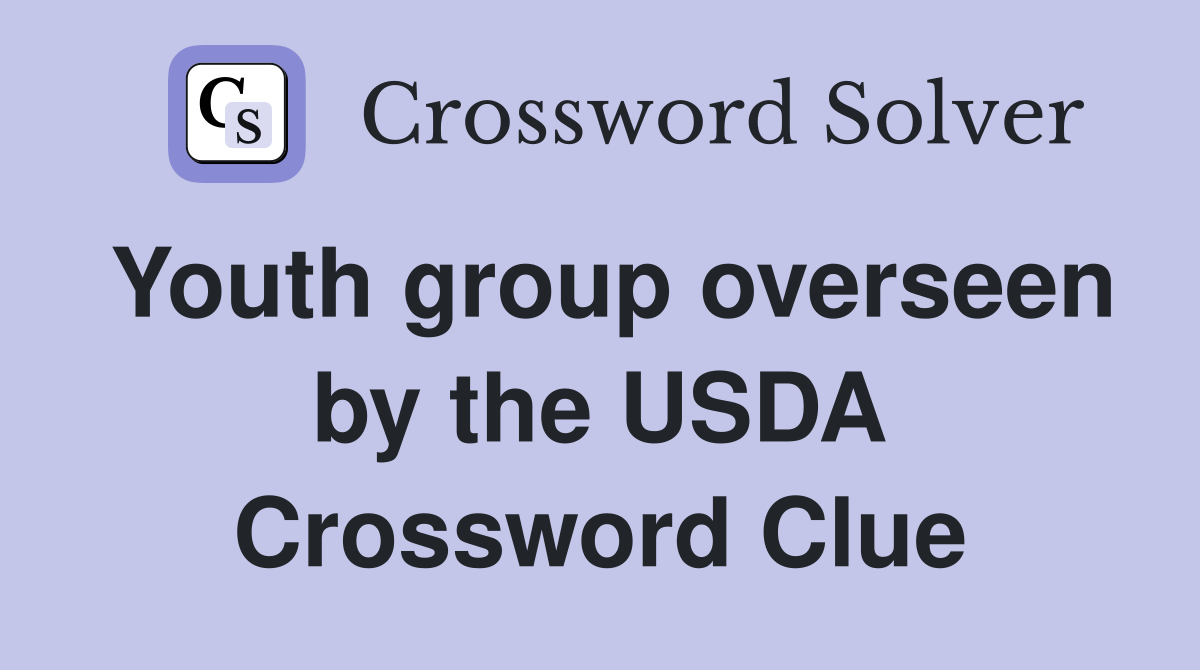 Youth group overseen by the USDA Crossword Clue