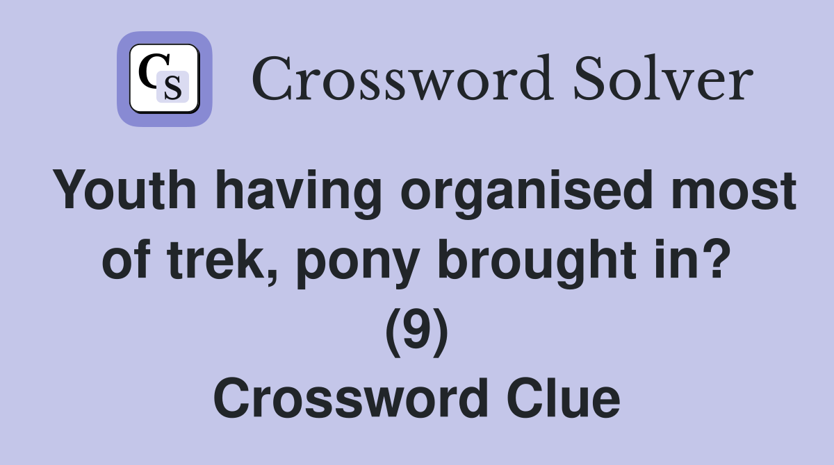 Youth having organised most of trek, pony brought in? (9) Crossword Clue