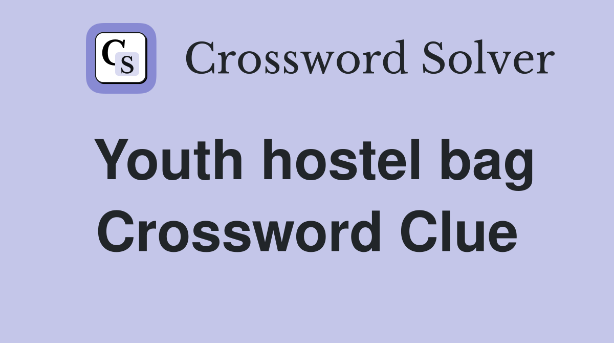 Youth hostel bag Crossword Clue