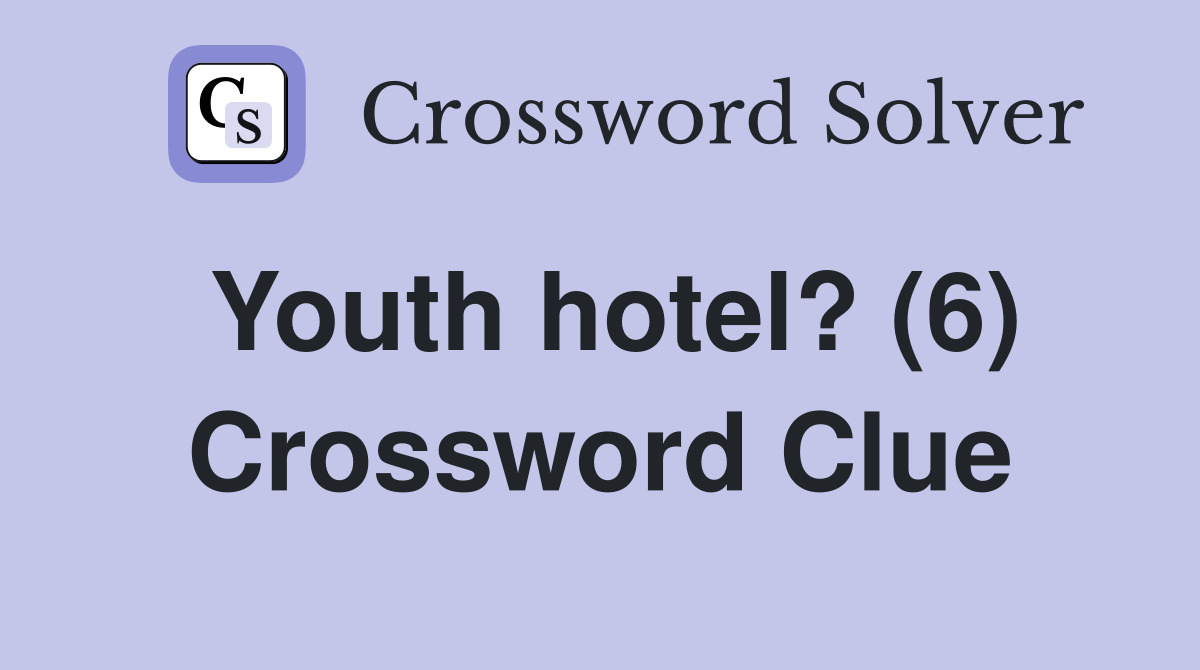 Youth hotel? (6) Crossword Clue