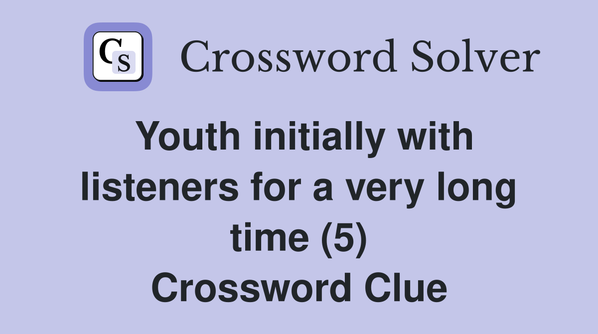 Youth initially with listeners for a very long time (5) Crossword Clue