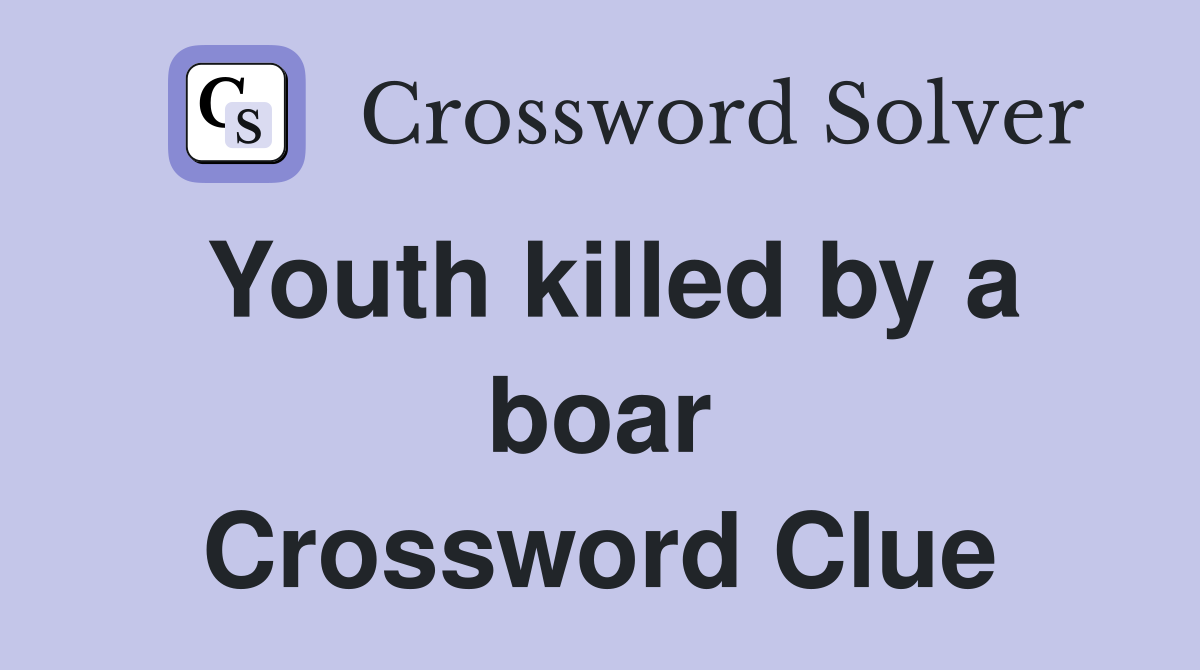 Youth killed by a boar Crossword Clue