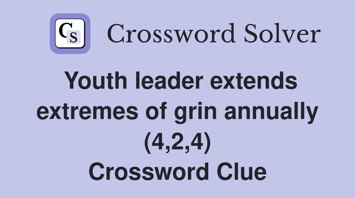 Youth leader extends extremes of grin annually (4,2,4) Crossword Clue