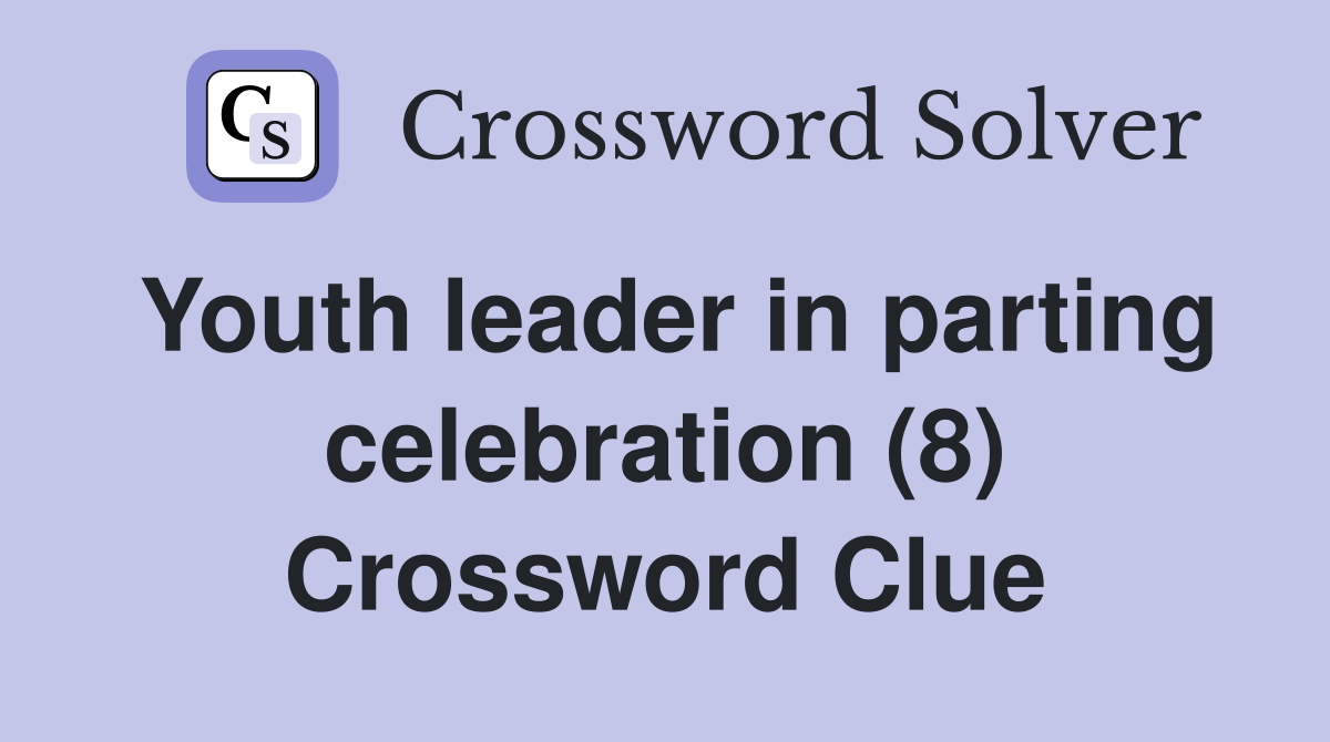 Youth leader in parting celebration (8) Crossword Clue