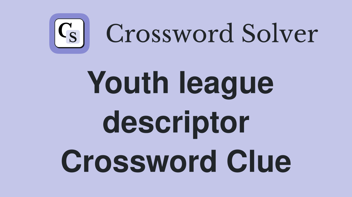 Youth league descriptor Crossword Clue