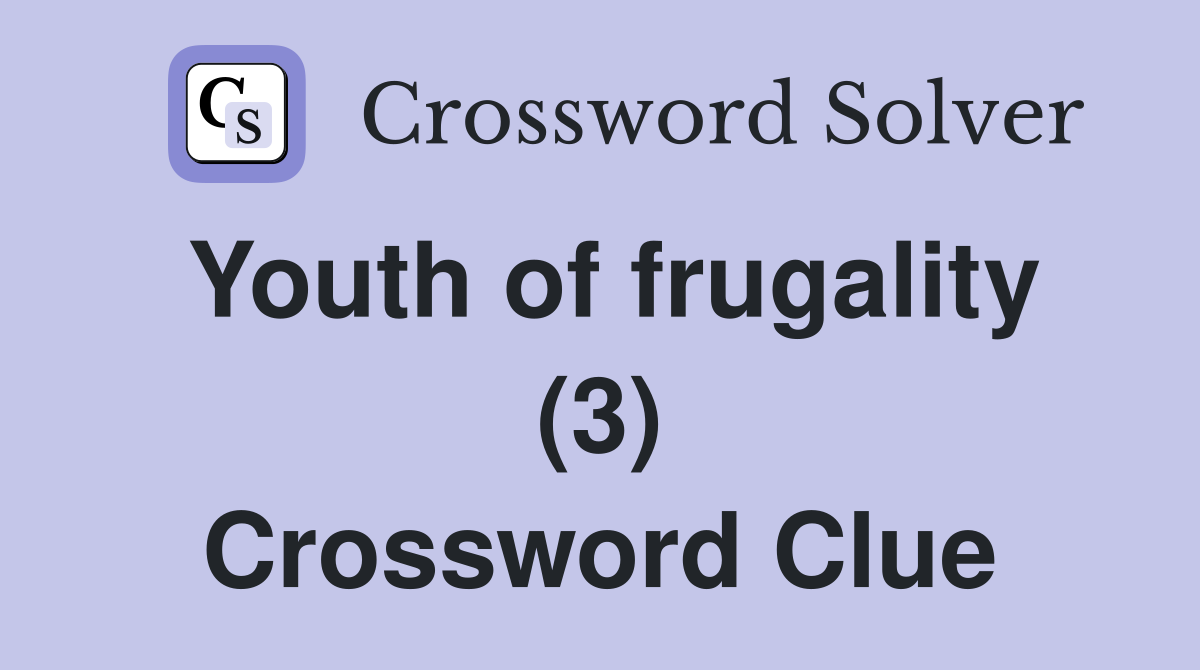Youth of frugality (3) Crossword Clue