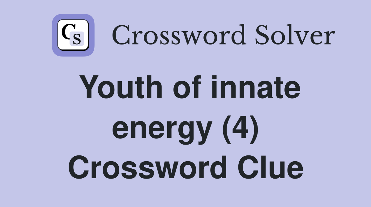 Youth of innate energy (4) Crossword Clue