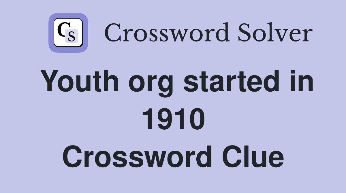 Youth org started in 1910 Crossword Clue