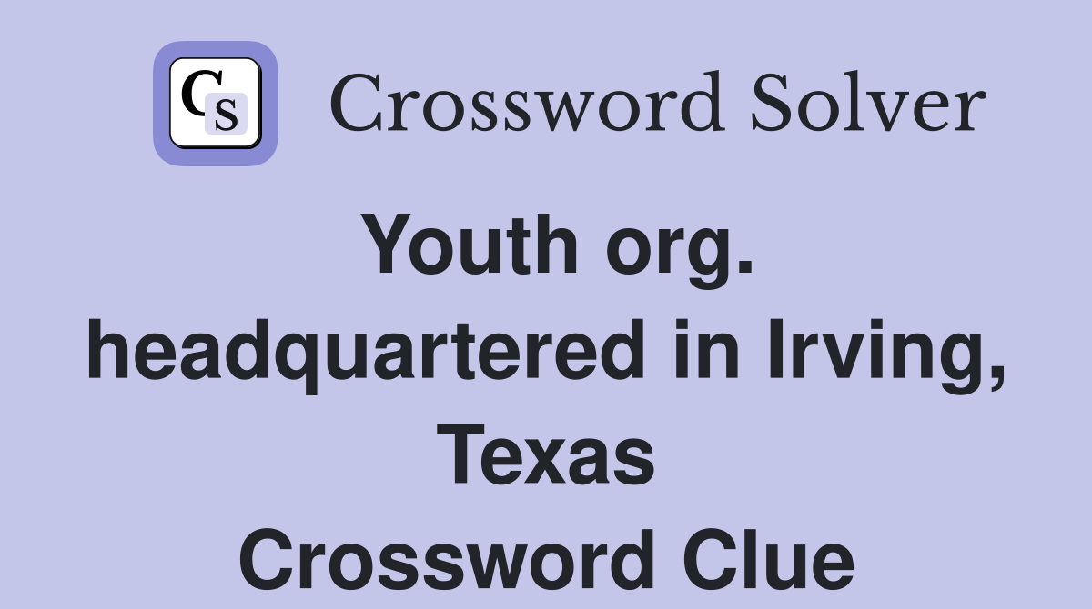 Youth org. headquartered in Irving, Texas Crossword Clue