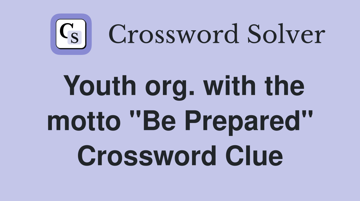 Youth org. with the motto "Be Prepared" Crossword Clue