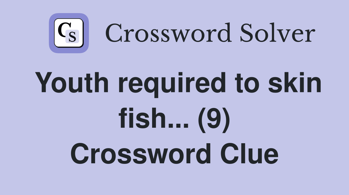 Youth required to skin fish... (9) Crossword Clue