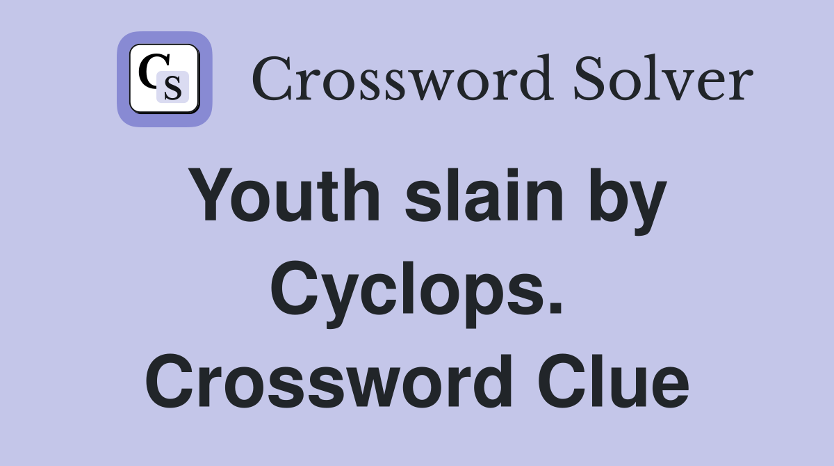 Youth slain by Cyclops. Crossword Clue