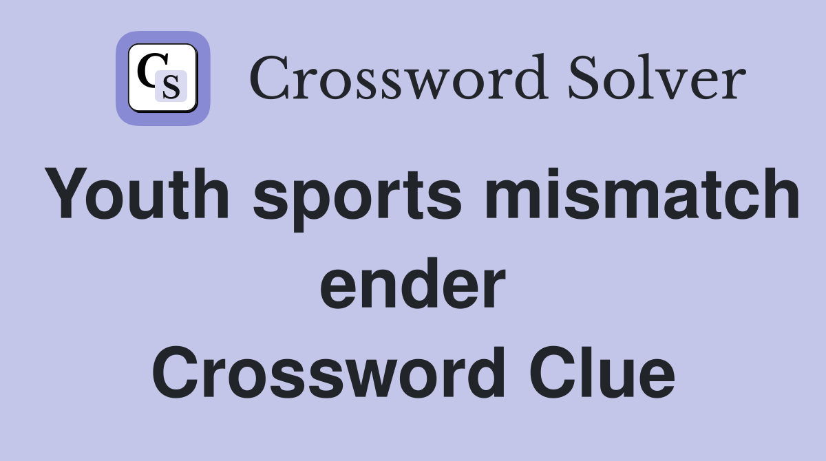 Youth sports mismatch ender Crossword Clue