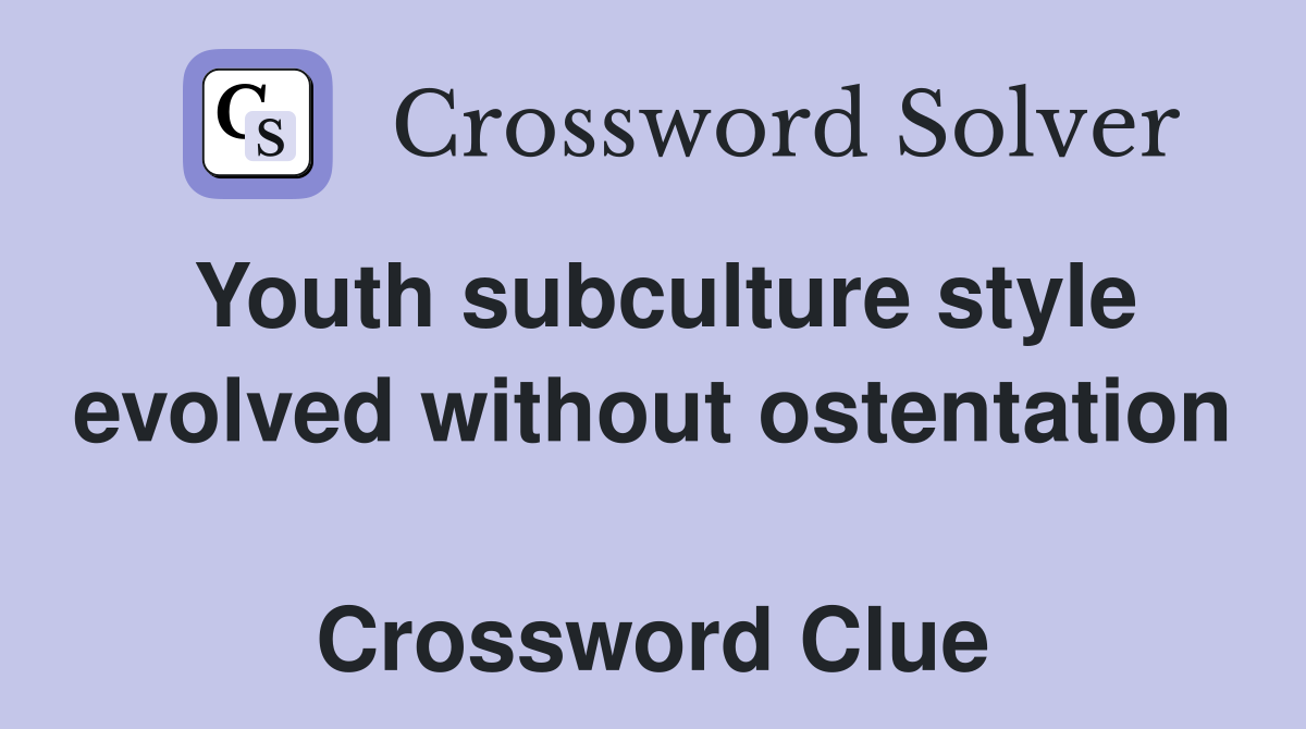Youth subculture style evolved without ostentation  Crossword Clue