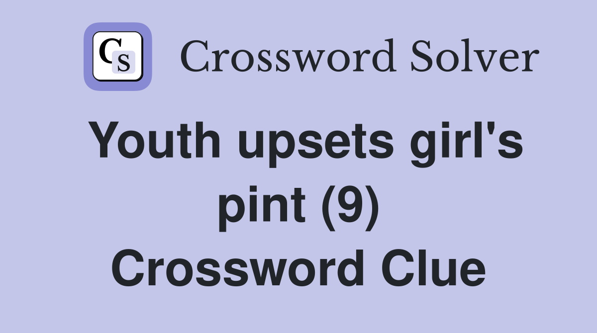 Youth upsets girl's pint (9) Crossword Clue