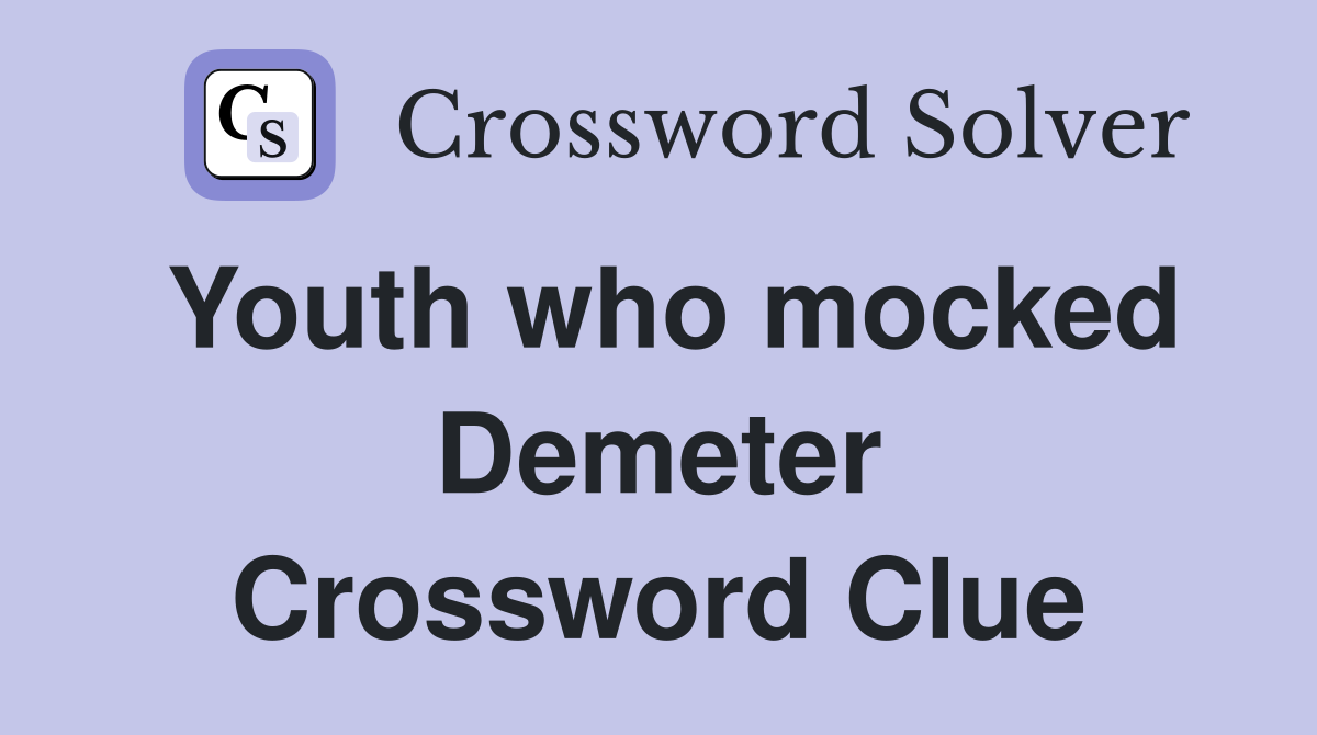 Youth who mocked Demeter Crossword Clue