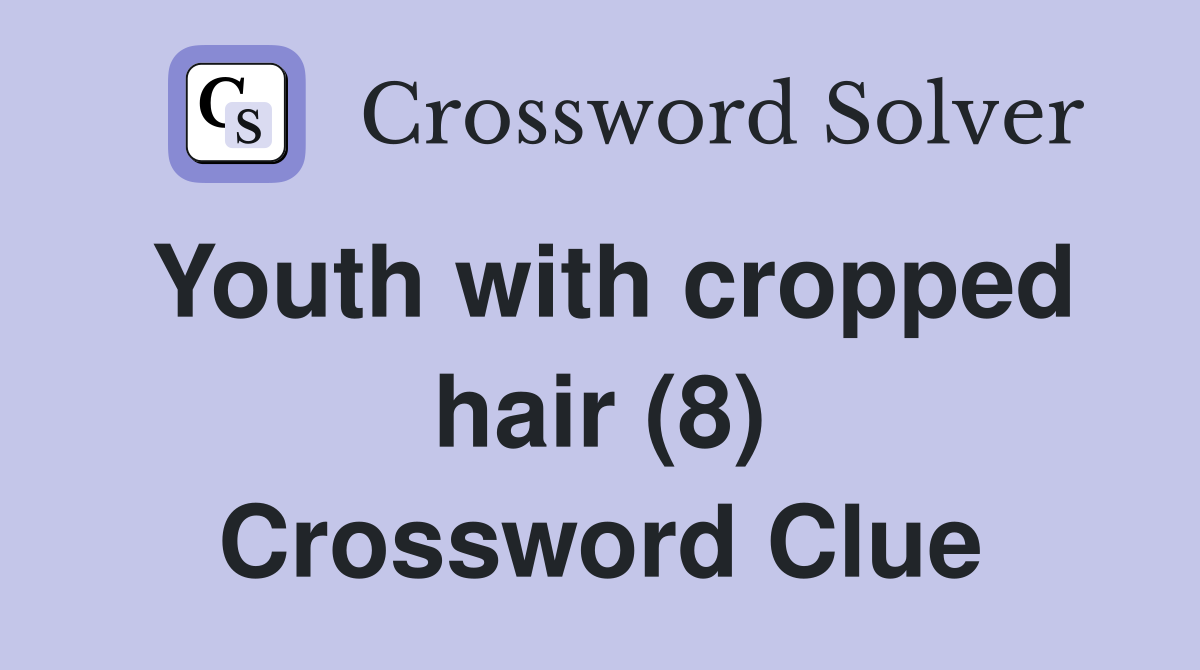 Youth with cropped hair (8) Crossword Clue