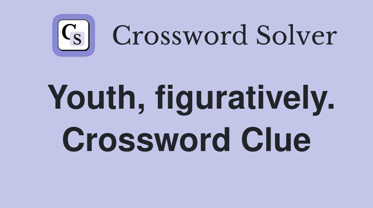 Youth, figuratively. Crossword Clue