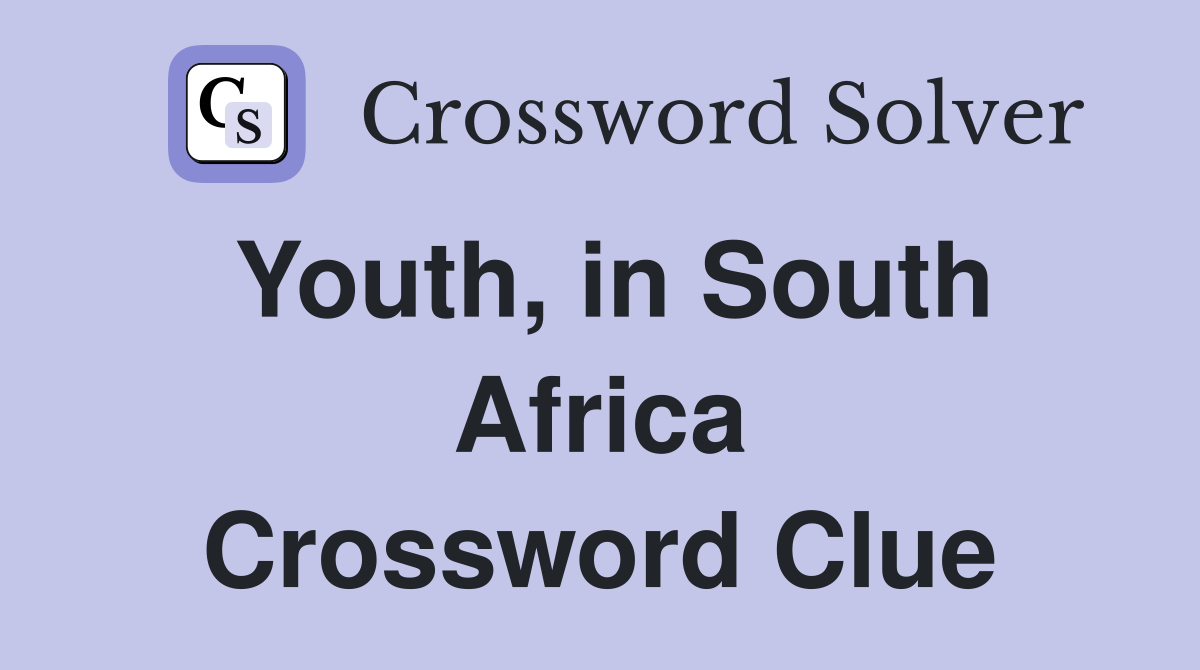 Youth, in South Africa Crossword Clue