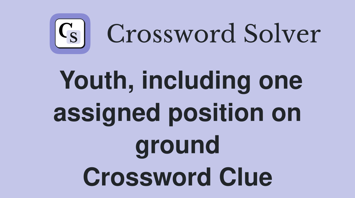 Youth, including one assigned position on ground Crossword Clue