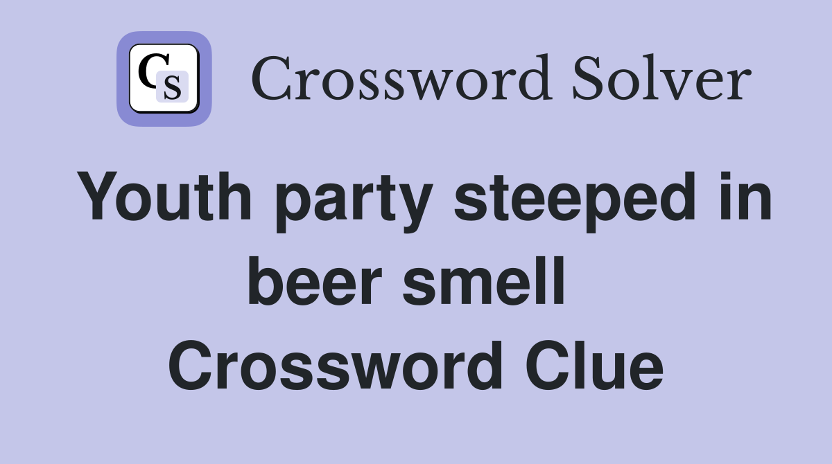 Youth party steeped in beer smell  Crossword Clue