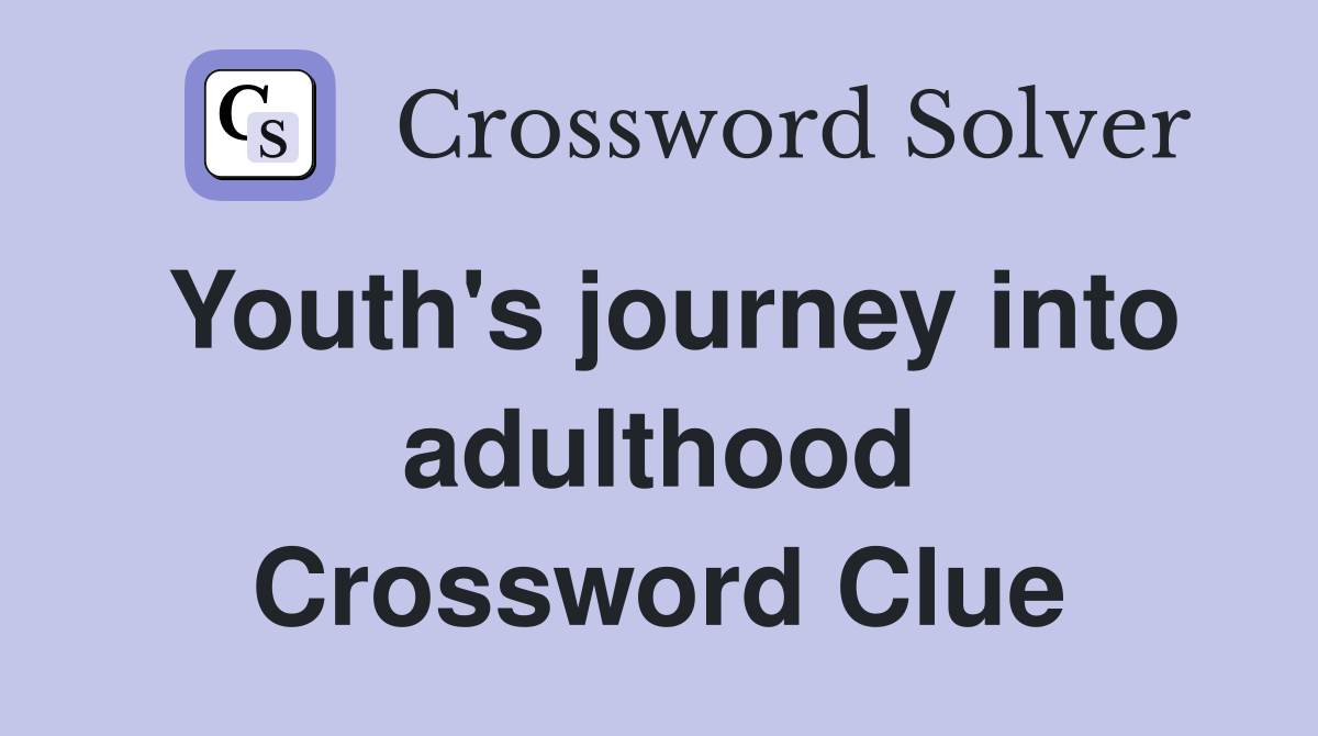 Youth's journey into adulthood Crossword Clue