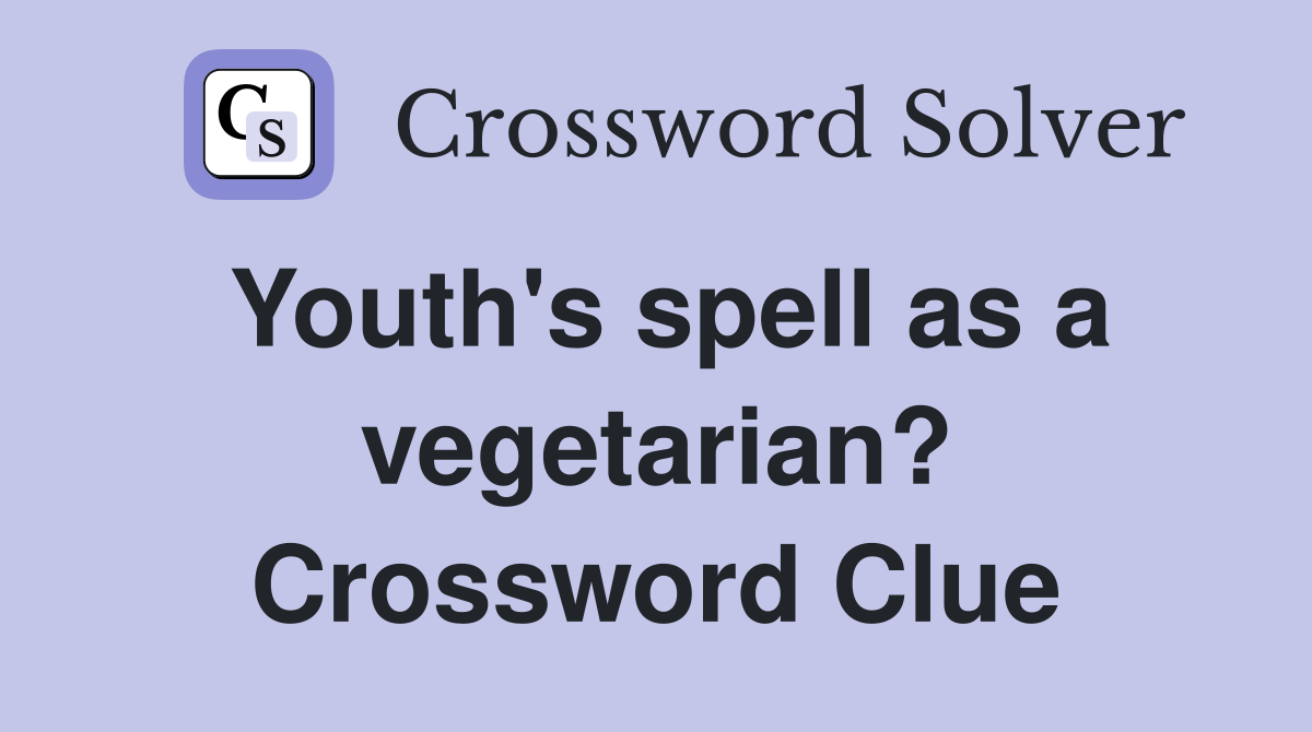 Youth's spell as a vegetarian? Crossword Clue