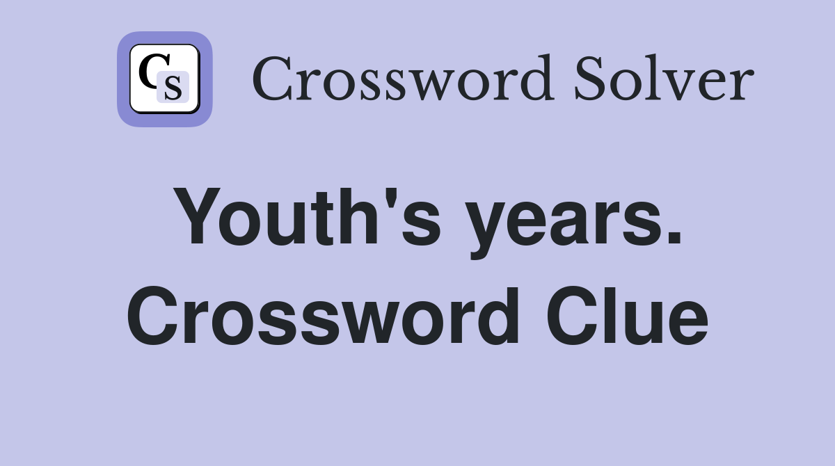 Youth's years. Crossword Clue