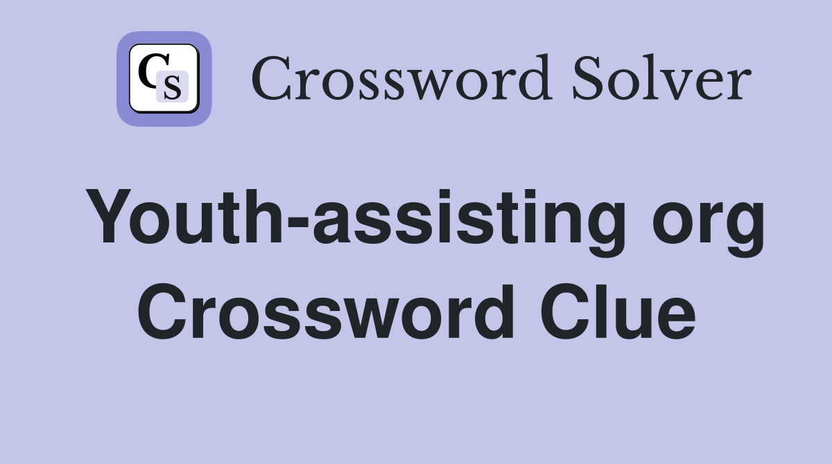 Youth-assisting org Crossword Clue