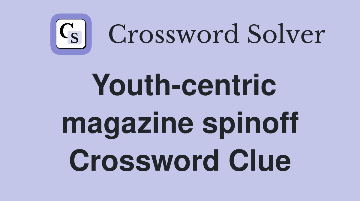 Youth-centric magazine spinoff Crossword Clue