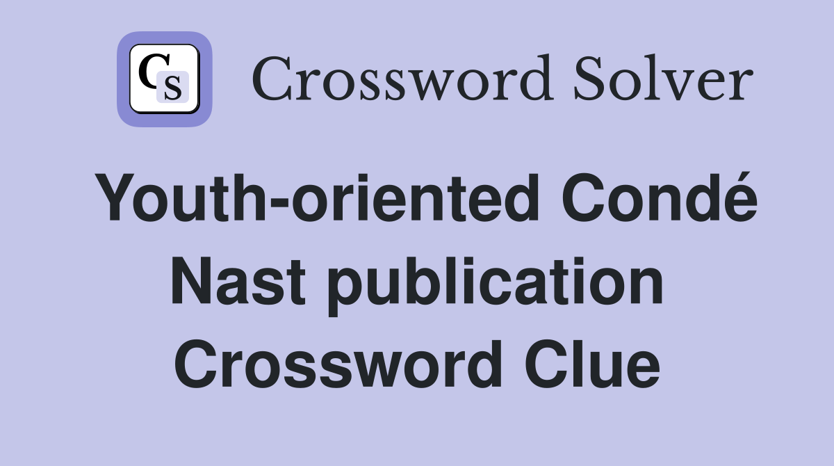 Youth-oriented Condé Nast publication Crossword Clue