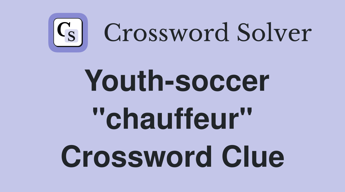 Youth-soccer "chauffeur" Crossword Clue