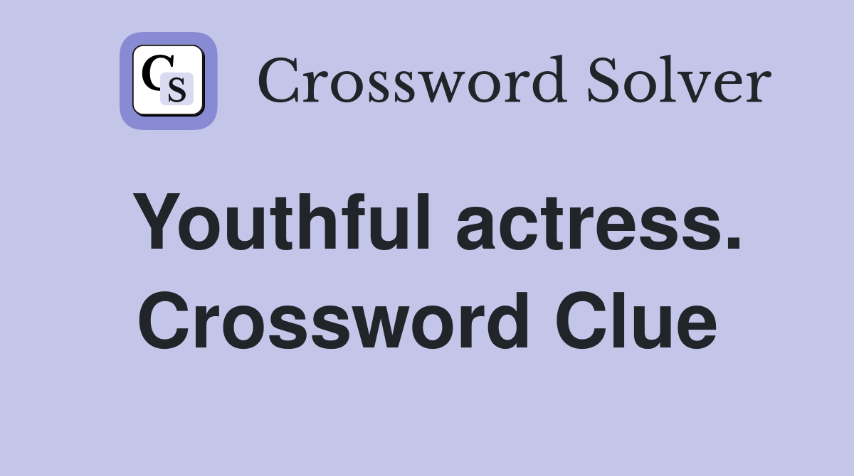 Youthful actress. Crossword Clue