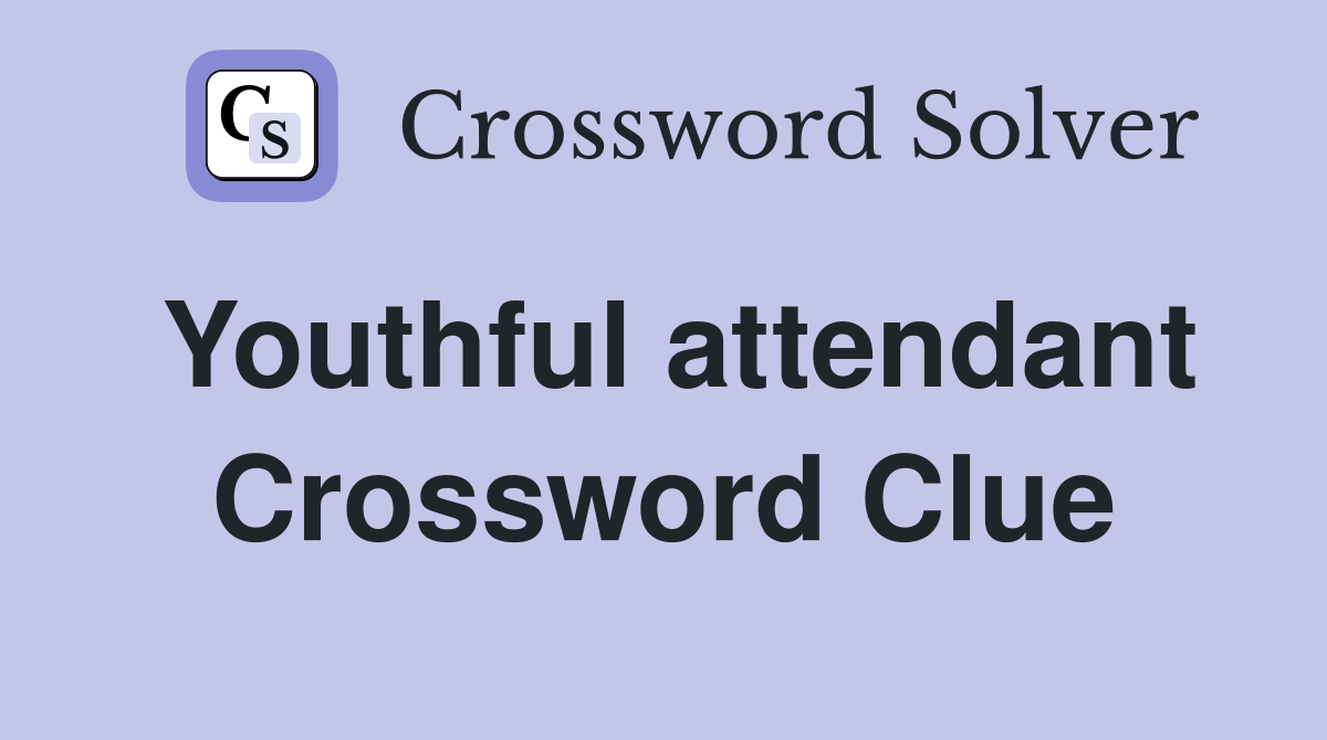 Youthful attendant Crossword Clue