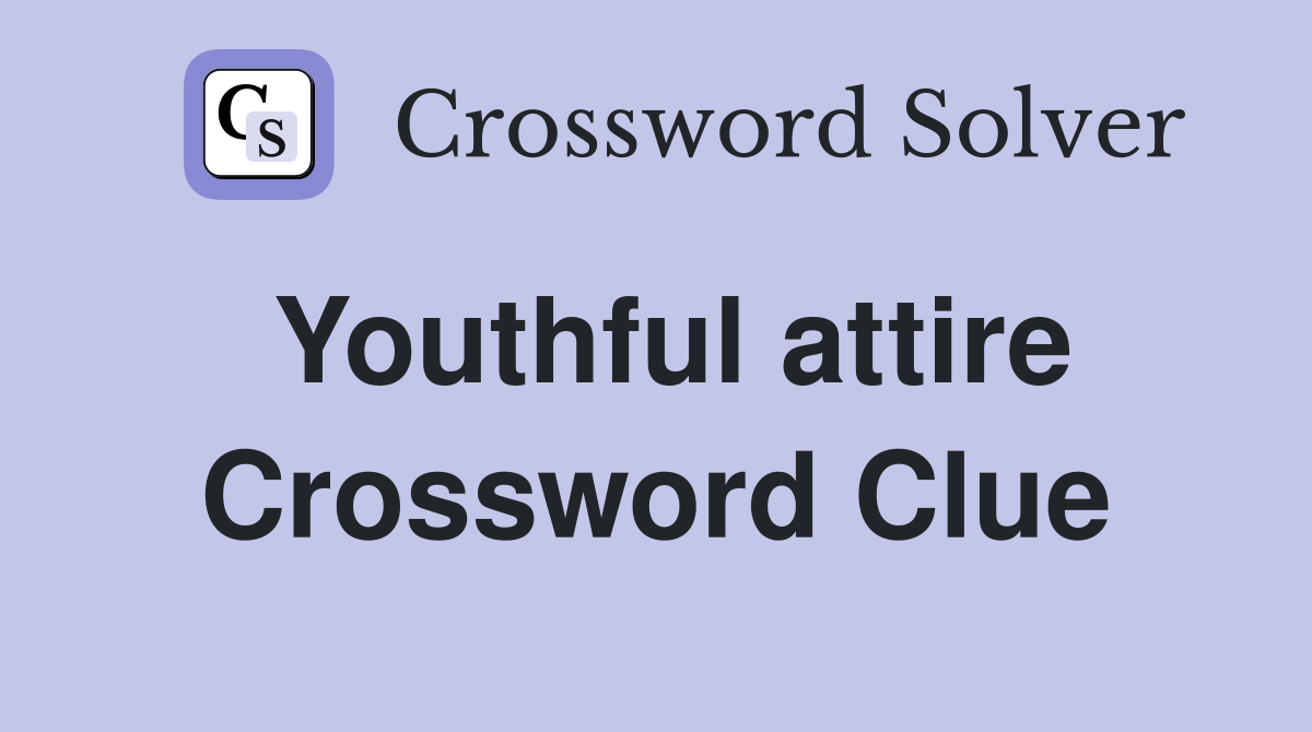 Youthful attire Crossword Clue