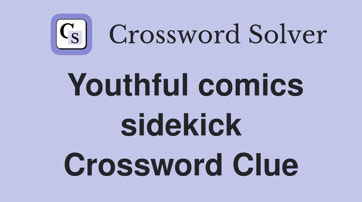 Youthful comics sidekick Crossword Clue