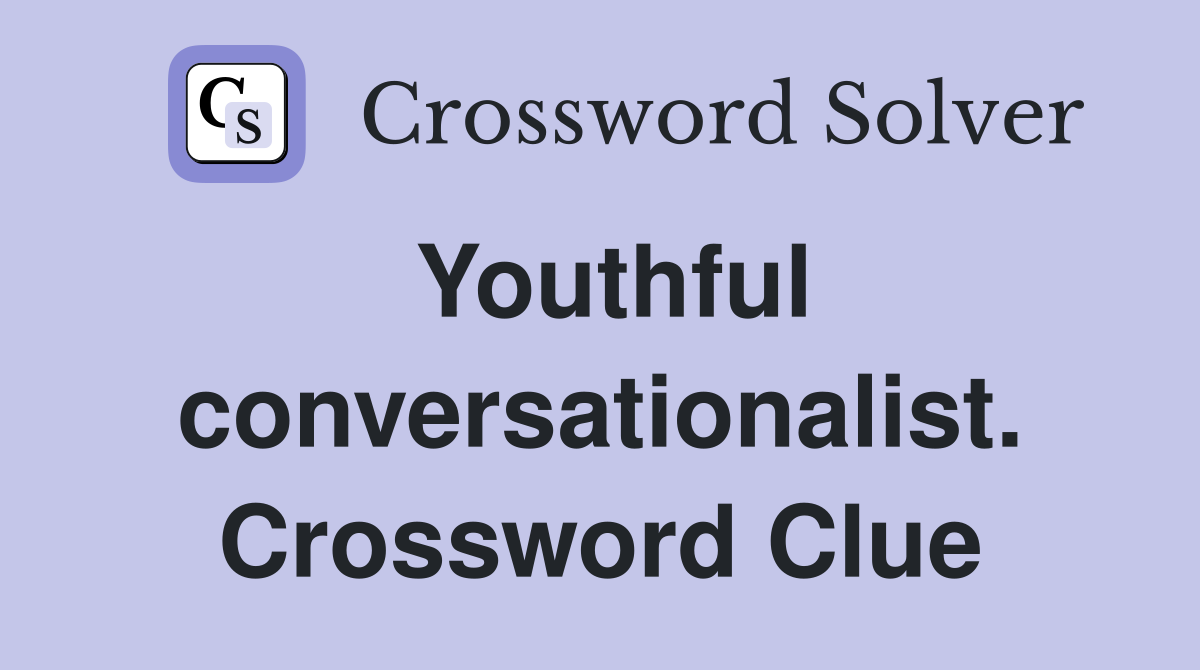 Youthful conversationalist. Crossword Clue