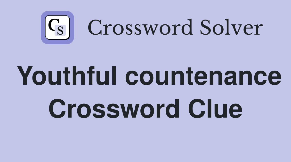 Youthful countenance Crossword Clue