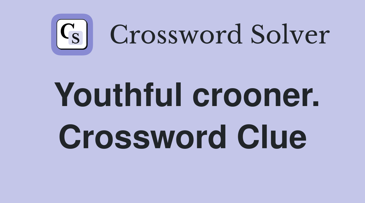 Youthful crooner. Crossword Clue