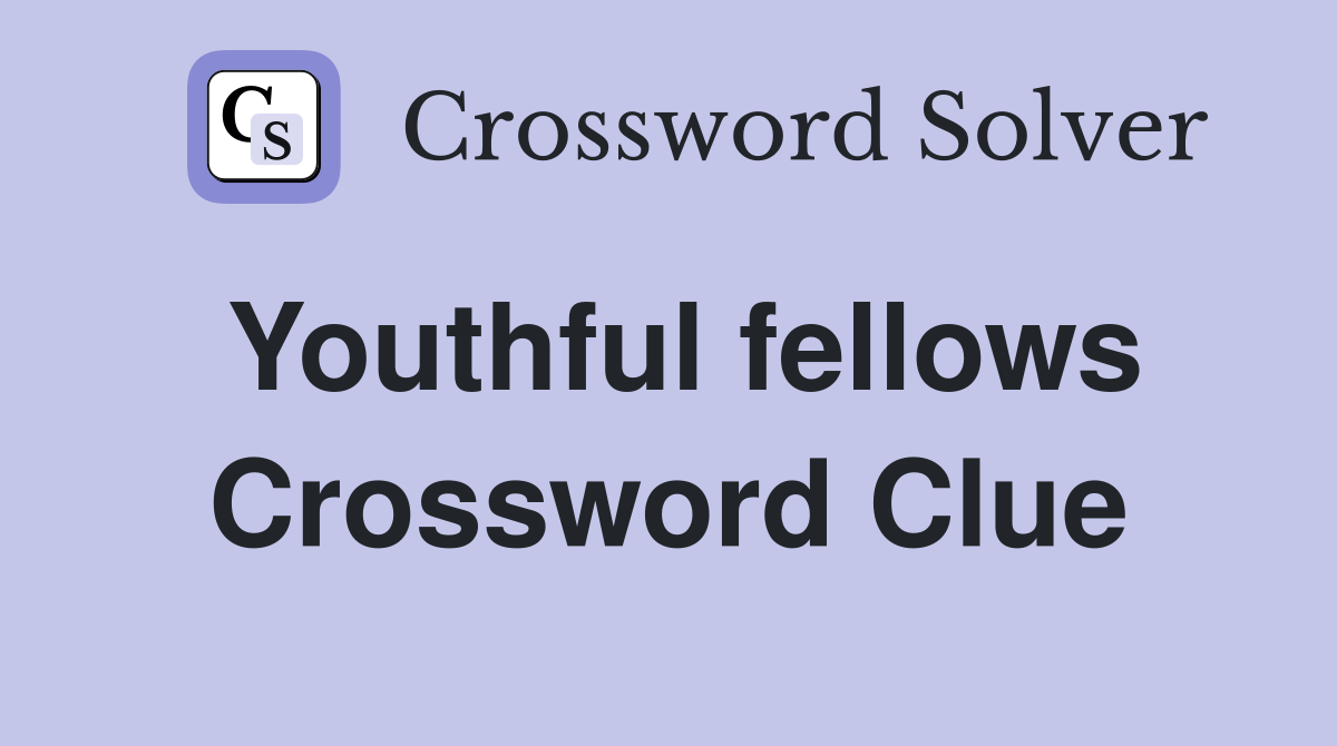 Youthful fellows Crossword Clue