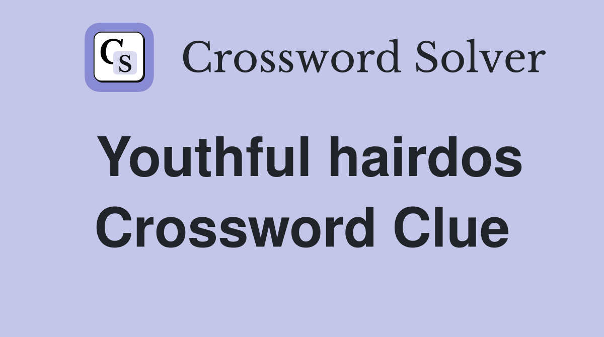 Youthful hairdos Crossword Clue